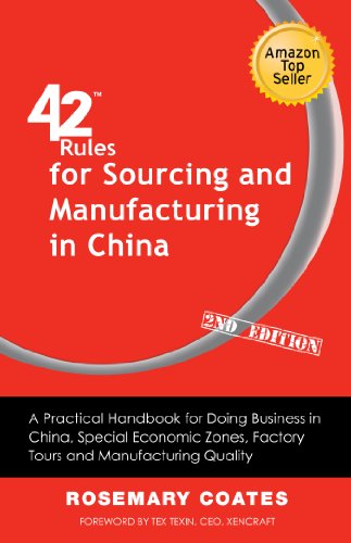 42 Rules for Sourcing and Manufacturing in China (2nd Edition): A practical handbook for doing business in China, special economic zones, factory tours and manufacturing quality