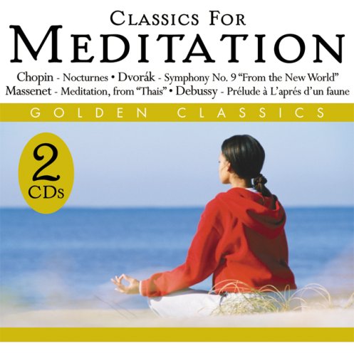 Classics for Meditation [Audio CD] Chopin; Dvorakn; Massenet and Debussy