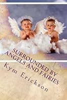 Surrounded By Angels and Fairies 1491034467 Book Cover