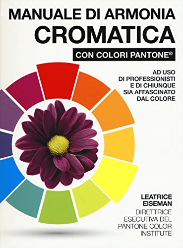 Manuale di armonia cromatica con colori Pantone®. Ediz. a color