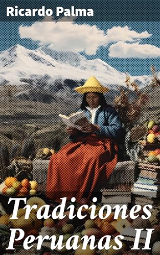 Tradiciones Peruanas II: Los relatos inmortales de la cultura peruana