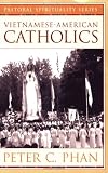 Vietnamese-American Catholics (Ethnic American Pastoral Spirituality)