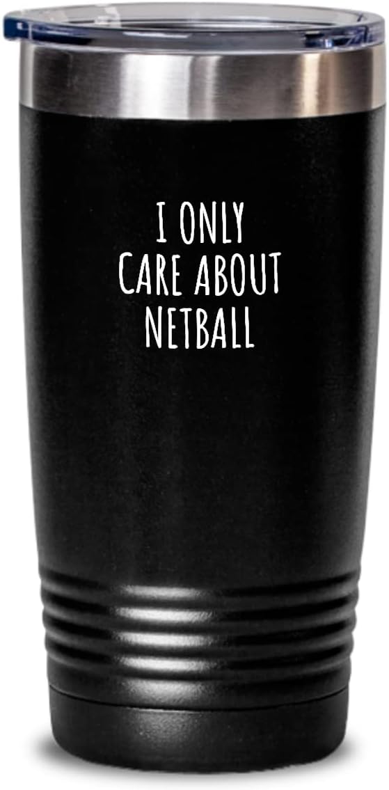 I Only Care About Netball Tumbler Funny Gift Idea For Hobby Lover Sarcastic Quote Fan Present Gag Insulated Cup With Lid Black 20 Oz