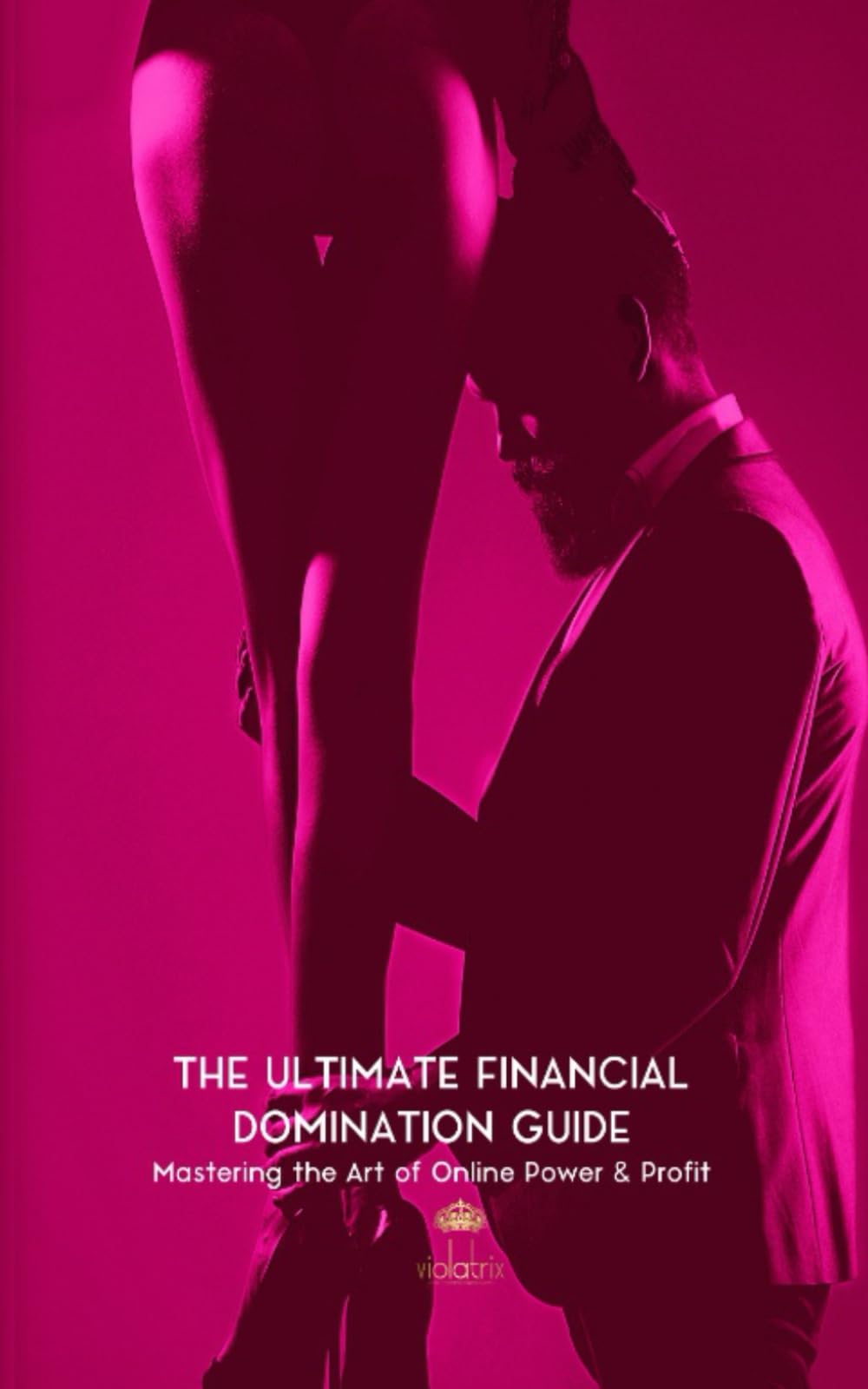 The Ultimate Financial Domination Guide: Mastering the Art of Online Power & Profit