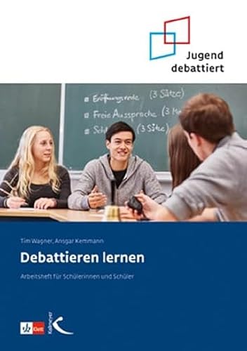 Debattieren lernen: Arbeitsheft für Schülerinnen und Schüler (Jugend debattiert)
