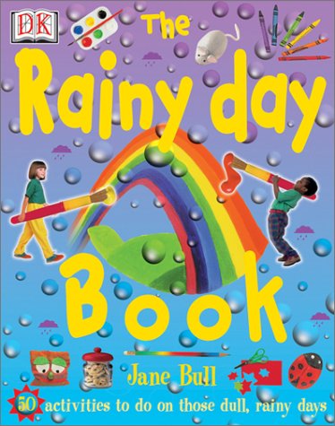 The Rainy Day Book: 50 Colorful and Creative Activities for Rainy Days