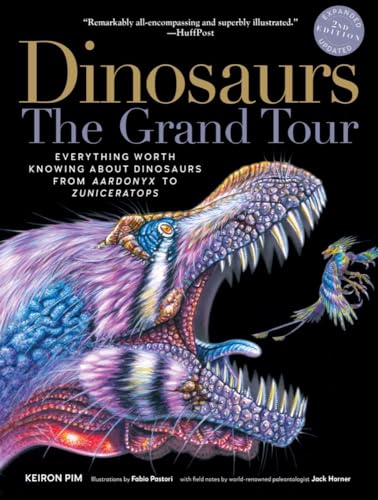 Dinosaurs―The Grand Tour, Second Edition: Everything Worth Knowing About Dinosaurs from Aardonyx to...
