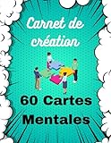  Carnet de Création - 60 Cartes Mentales: Créez facilement vos cartes mentales!