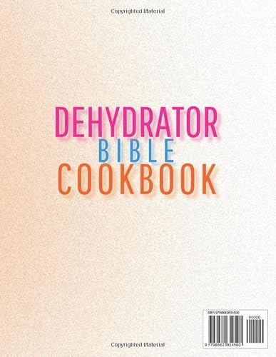 Dehydrator Bible Cookbook for Beginners: Everything You Need to Create Homely Flavors with Easy, Healthy Recipes for Dehydrated Foods Everyone Will Love (Preserve & Savor Series)