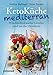 KetoKüche mediterran: 90 kohlenhydratarme Gerichte rund um das Mittelmeer