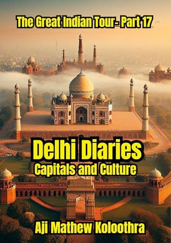 Delhi Diaries: Capitals and Culture (The Great Indian Tour)