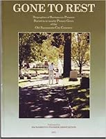 Gone to Rest: Biographies of Sacramento Pioneers Buried in or Nearby Pioneer Grove in the Old Sacramento City Cemetery 0970879202 Book Cover