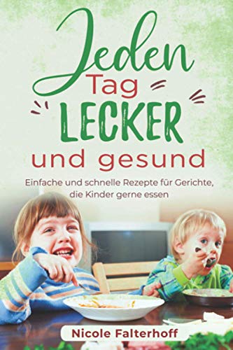 Télécharger Jeden Tag lecker und gesund: Einfache und schnelle Rezepte für Gerichte, die Kinder gerne essen Livre eBook France