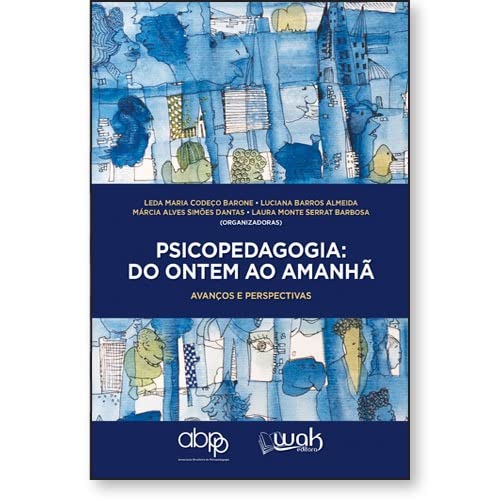 Psicopedagogia Do Ontem Ao Amanhã – Avanços E Perspectivas - Leda Maria Codeço Barone, Luciana Barros Almeida, Márcia Alves