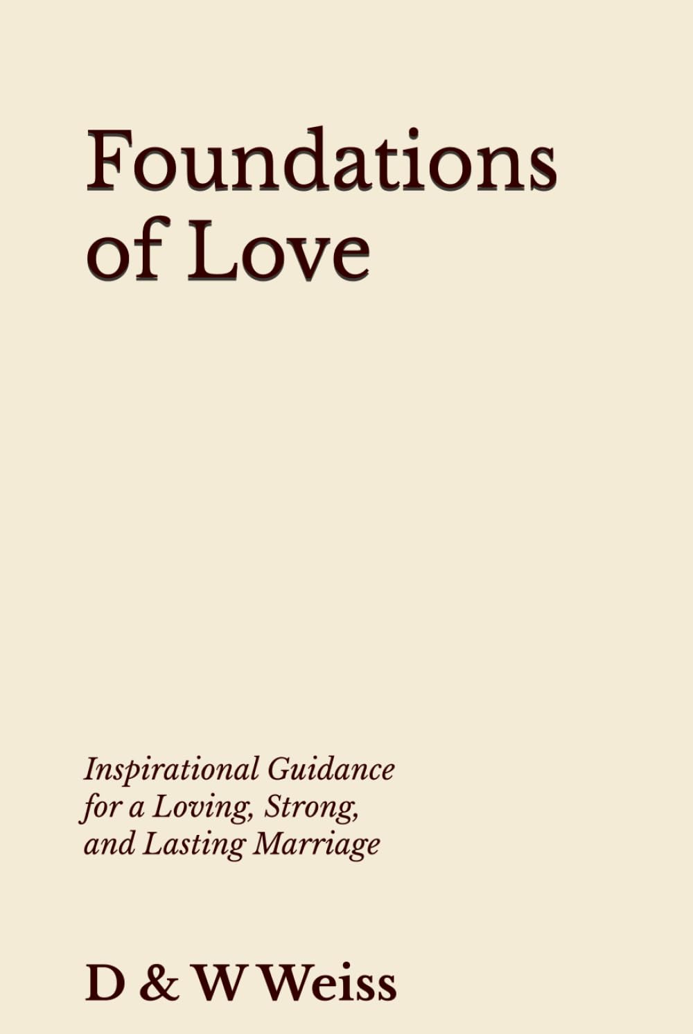 Foundations of Love: Inspirational Guidance for a Loving, Strong, and Lasting Marriage