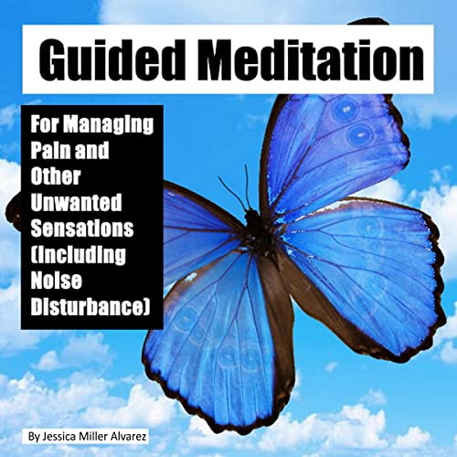 Guided Meditation for Managing Pain and Other Unwanted Sensations (Including Noise Disturbance) by Jessica Miller Alvarez episode artwork