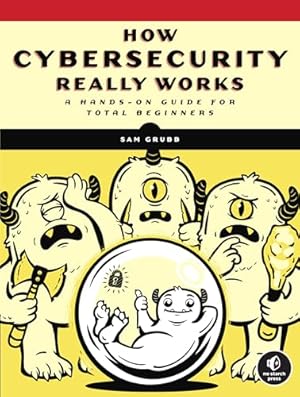 Book cover How Cybersecurity Really Works: A Hands-On Guide for Total Beginners