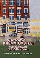 Route 66 Dream Castle: Claude Calmes and Clinton's Hotel Calmez 1938923391 Book Cover