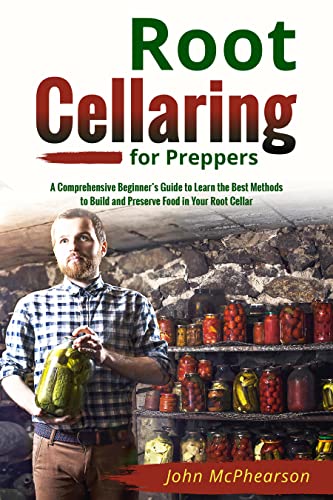 Root Cellaring for Preppers: A Comprehensive Beginner’s Guide to Learn
