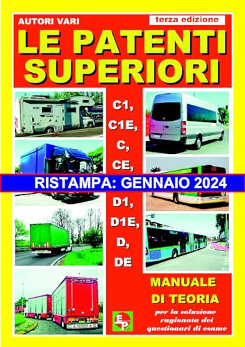 LE PATENTI SUPERIORI. C1, C1E, C, CE, D1, D1E, D, DE. Manuale di teoria per la soluzione ragionata dei questionari di esame - RISTAMPA GENNAIO 2024 - Versione Italiana