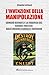 L'invenzione Della Manipolazione. Edward Bernays E La Fabbrica Del Grande Fratello. Dalle Origini A Google E Facebook - 3
