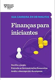 Finanças para iniciantes (Sua carreira em 20 minutos – HBR)