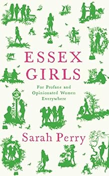 Essex Girls: A Defence of Profane and Opinionated Women Everywhere