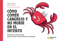 Cómo comer cangrejo y no morir en el intento: Entender la China de hoy para construir nuevos puentes con Europa 8417942831 Book Cover