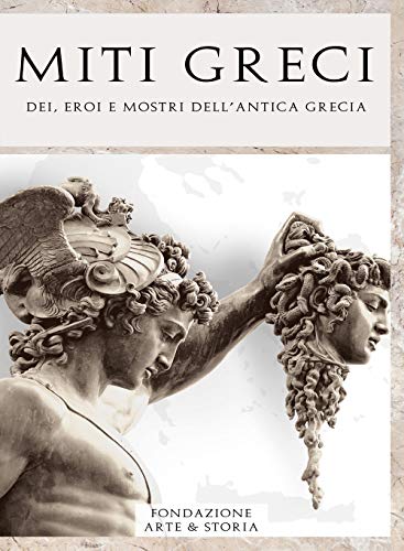  Miti greci. Dei, eroi e mostri dell\'antica Grecia