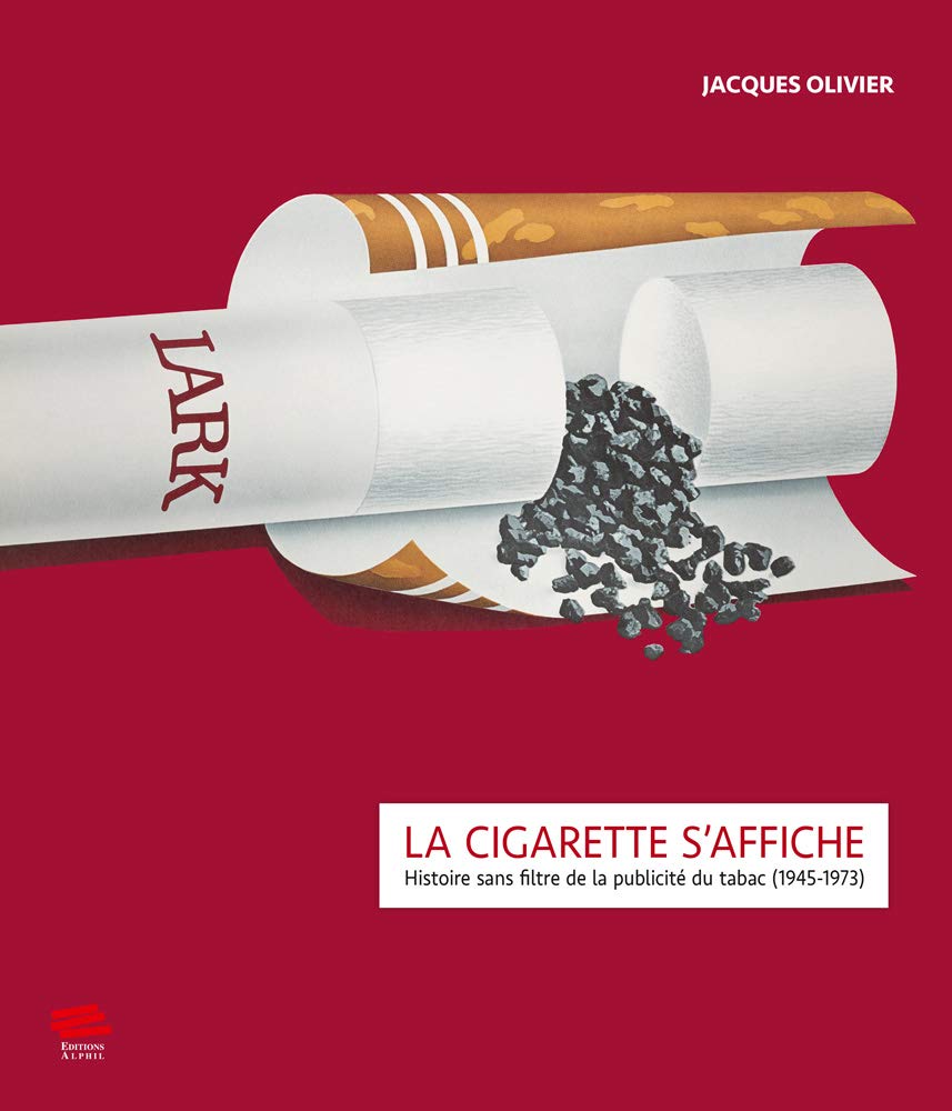 La cigarette s'affiche: Histoire sans filtre de la publicit du tabac  (1945-1973) : Olivier, Jacques: Amazon.fr: Livres
