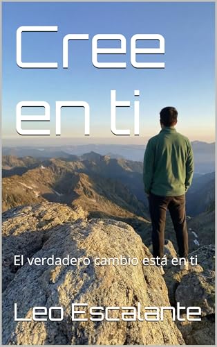 Cree en ti: El verdadero cambio está en ti