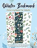 Winter Bookmark Coloring Book For Adults: DIY Assortment of 100 Gorgeous Snowy Woderland Designs