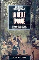 Histoire anecdotique de la Belle Epoque (French Edition) 2714416624 Book Cover