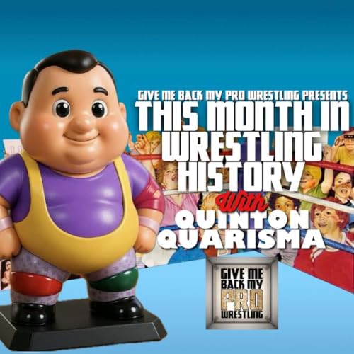 This Month in Wrestling History with Quinton Quarisma! (Ep.12)