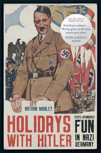 Amberley Publishing Holidays with Hitler: State-sponsored Fun in Nazi Germany