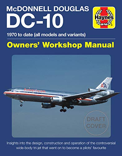 McDonnell Douglas DC-10 Owners' Workshop Manual: 1970 to date (all models and variants) - Insights into the design,construction and operation of the ... that went on to become a pilots' favorite