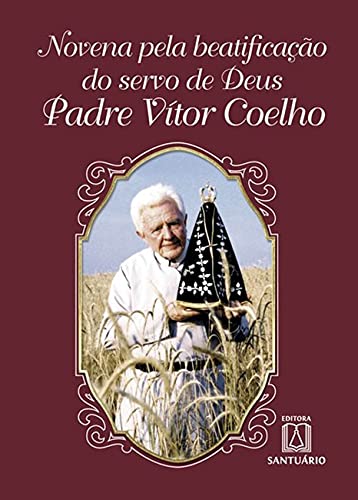 Novena pela beatificacao do servo de deus padre vitor coelho: