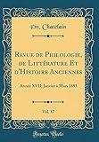  Revue de Philologie, de Littérature Et d\'Histoire Anciennes, Vol. 17: Année XVII; Janvier à Mars 1893 (Classic Reprint)