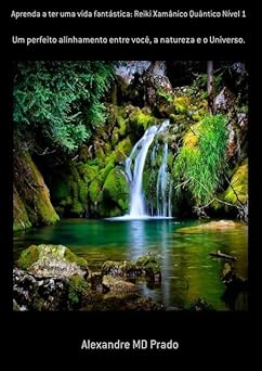 Aprenda a Ter Uma Vida Fantastica. Reiki Xamanico Quantico Nivel 1