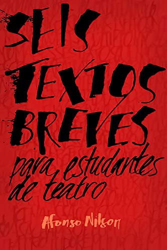 Seis textos breves para estudantes de teatro (Portuguese Edition)
