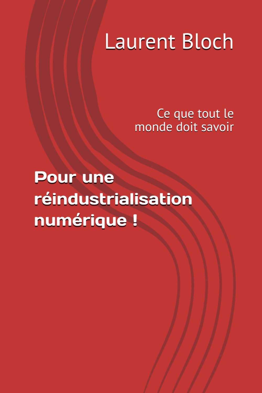 Pour une réindustrialisation numérique !: Ce que tout le monde doit savoir