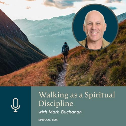 Walking as a Spiritual Discipline with Mark Buchanan Podcast Por arte de portada