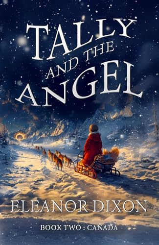 Tally and the Angel: The second book in the thrilling middle-grade travel adventure series, set in Canada