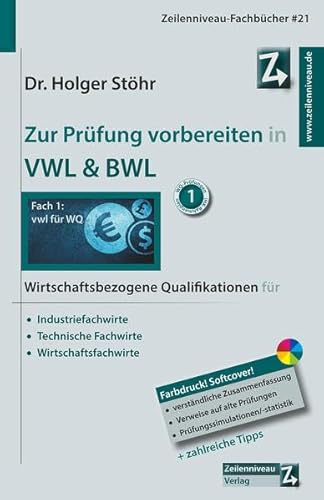 Zur Prüfung vorbereiten in VWL &amp; BWL: Wirtschaftsbezogene Qualifikationen für Industriefachwirte, Technische Fachwirte und Wirtschaftsfachwirte