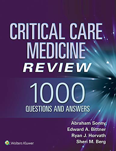 Critical Care Medicine Review: 1000 Questions and Answers Critical Care Medicine Review: 1000 Questions and Answers