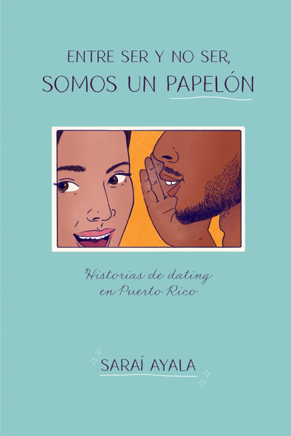 Entre ser y no ser, somos un papelón.: La realidad de los dates en Puerto Rico (Spanish Edition)