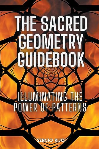 The Sacred Geometry Guidebook: Illuminating the Power of Patterns