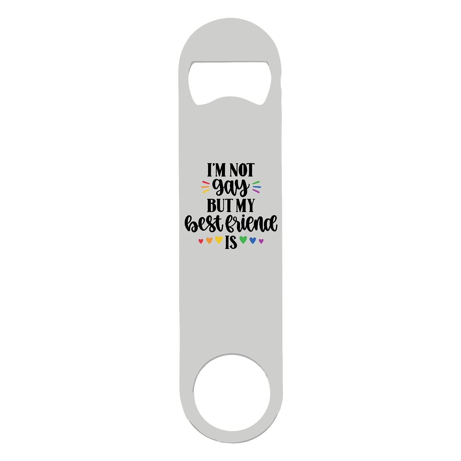 I'm not Gay but My Best Friend is (Colour Splash) LGBT Pride Statement Printed bar Blade with Bottle Opener - White Double Sided Print