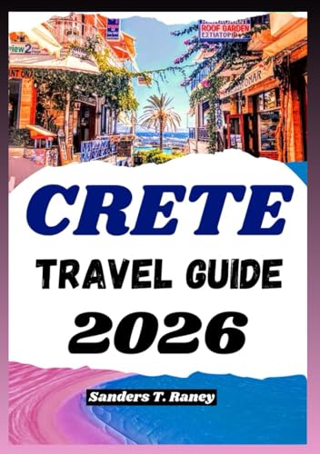 CRETE TRAVEL GUIDE 2026: Experience itinerary planning, local food, daily routes, transport tips, stays, walks & more