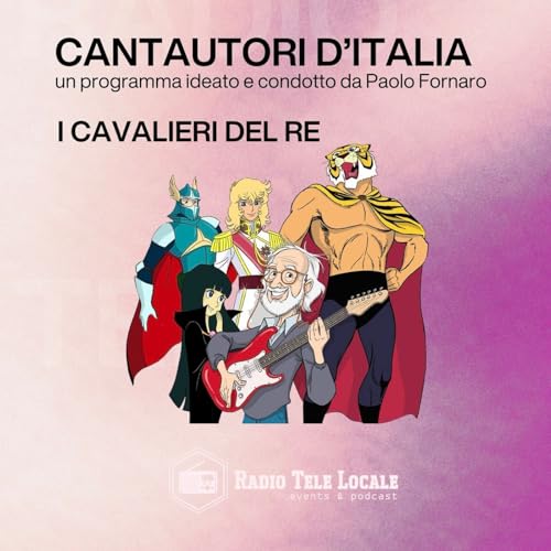 Radio Tele Locale _ Cantautori d'Italia con P. Fornaro | I CAVALIERI DEL RE